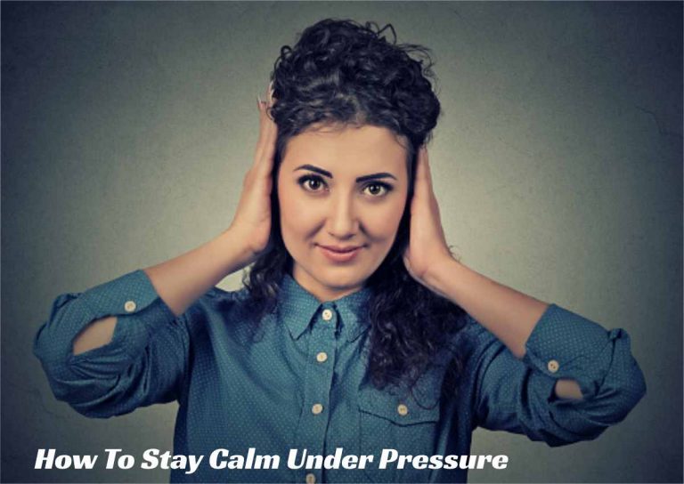 How To Stay Calm Under Pressure
