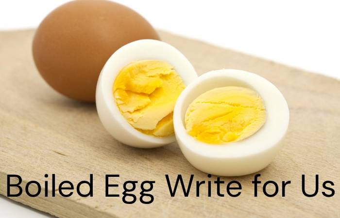 Boiled Egg Write for Us
