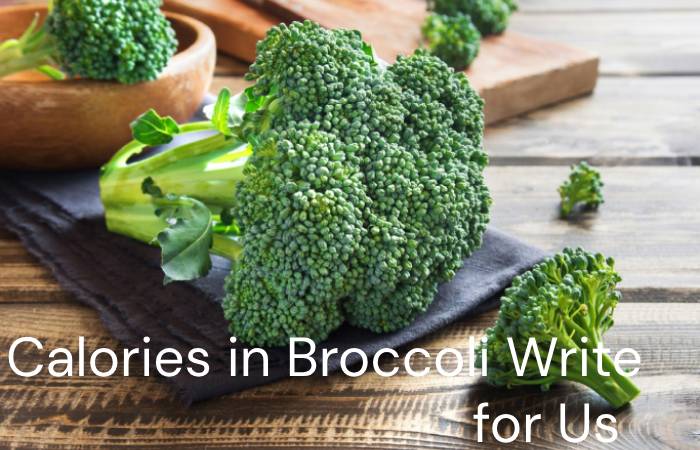 Calories in Broccoli Write for Us
