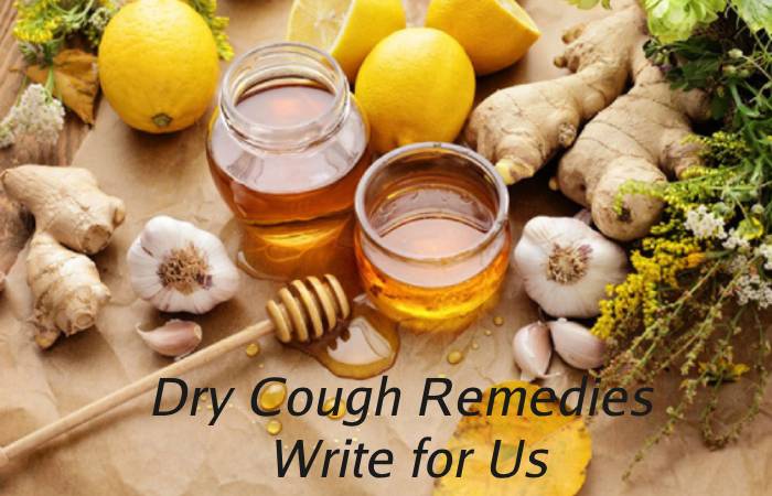 Dry Cough Remedies Write for Us