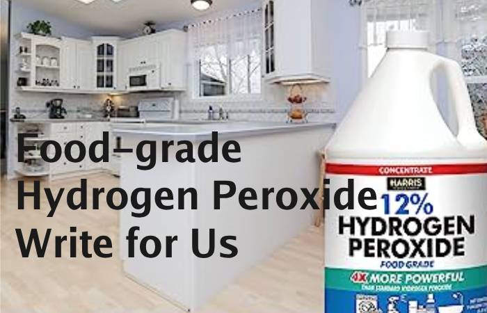 Food-grade Hydrogen Peroxide Write for Us