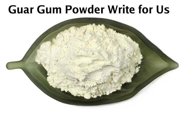 Guar Gum Powder Write for Us (1)
