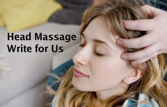 Head Massage Write for Us