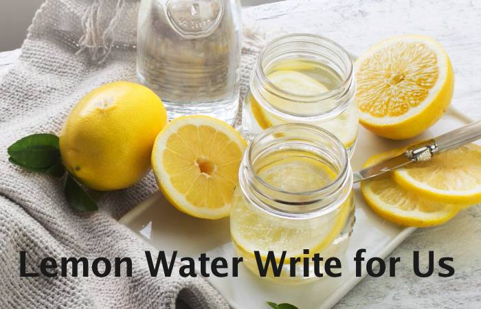 Lemon Water Write for Us