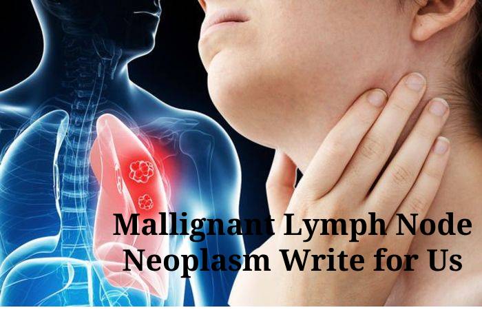 Malignant Lymph Node Neoplasm Write For Us