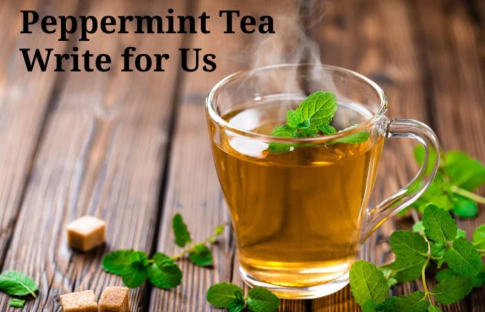 Peppermint Tea Write for Us