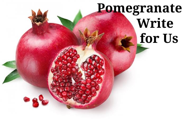 Pomegranate Write for Us