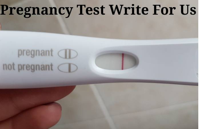 Pregnancy Test Write For Us