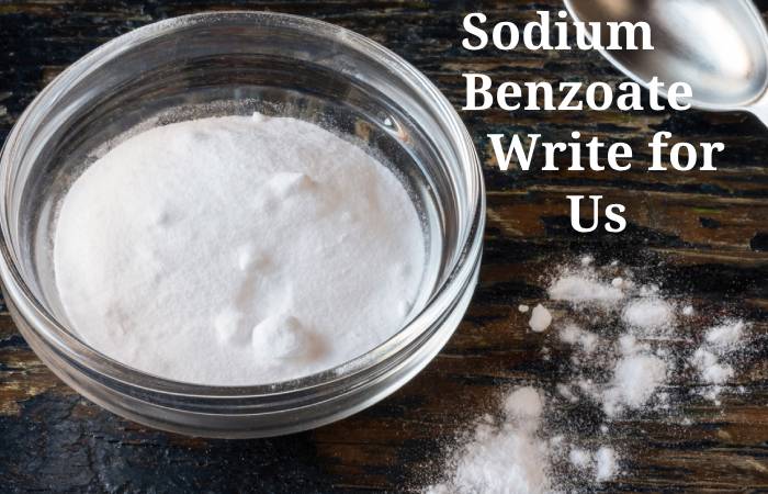 Sodium Benzoate Write for Us