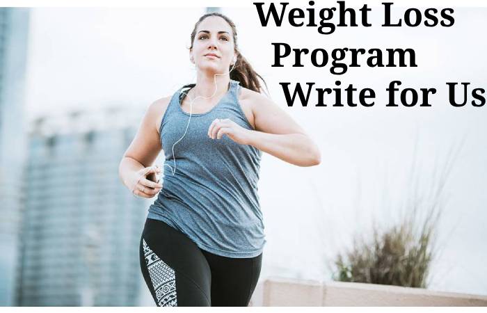 Weight Loss Programs Write for Us