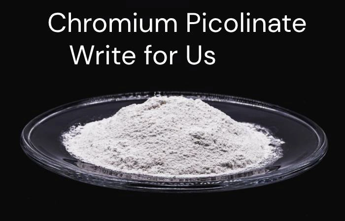 Chromium Picolinate Write for Us
