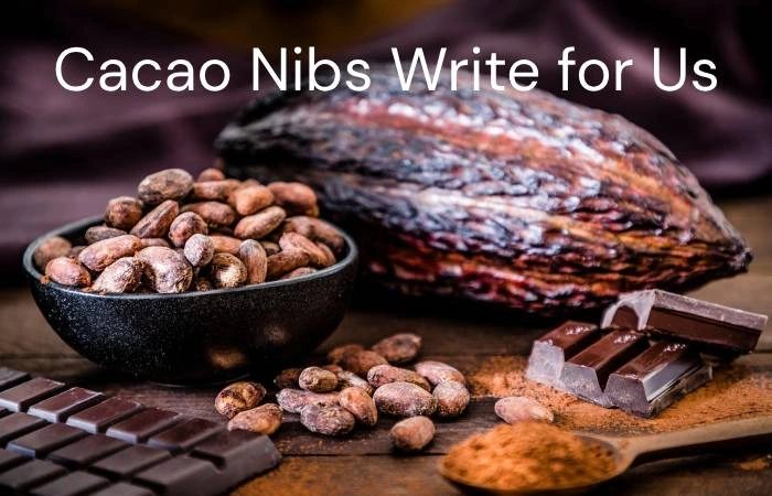 Cacao Nibs Write for Us
